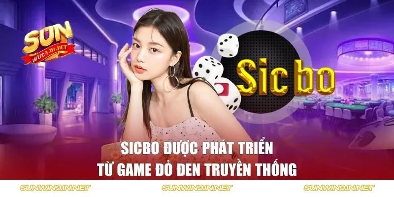 Sicbo được phát triển từ game đỏ đen truyền thống