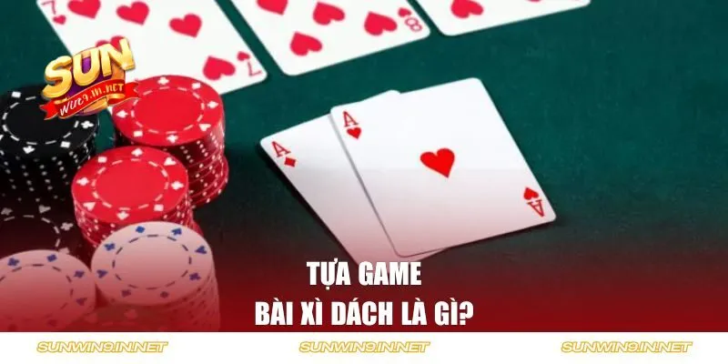Tựa game bài Xì Dách là gì? 