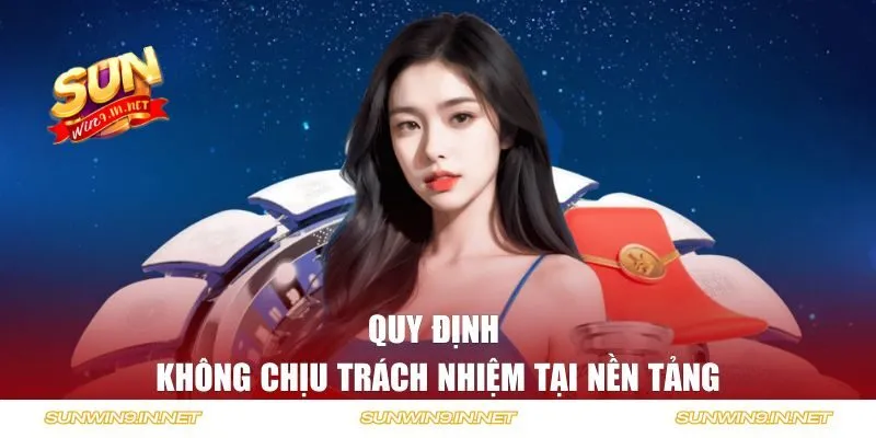 Quy định không chịu trách nhiệm tại nền tảng